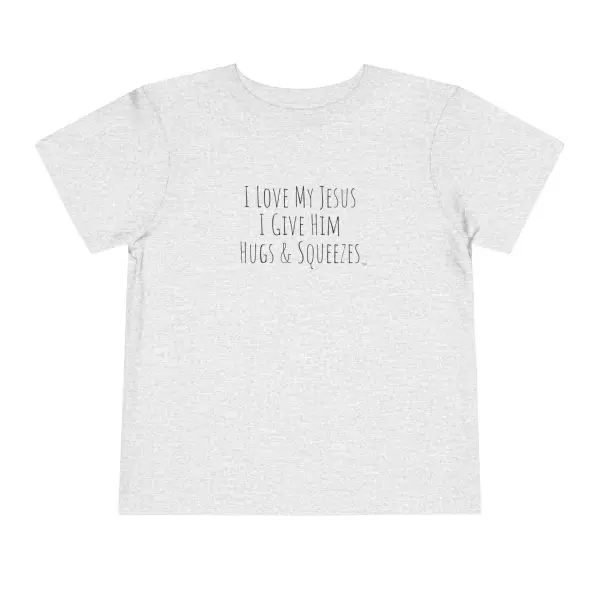 I Love My Jesus I Give Him Hugs & Squeezes Toddler Short Sleeve Tee Black Letters TM - Image 4