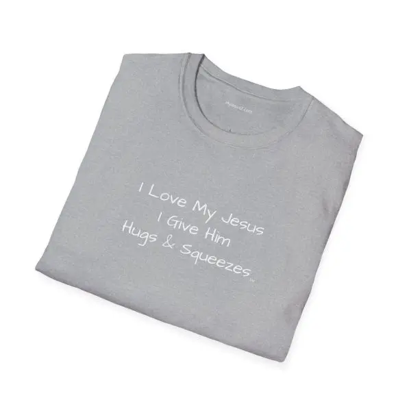 I Love My Jesus I Give Him Hugs & Squeezes Unisex Softstyle T-Shirt White Letters TM - Image 8