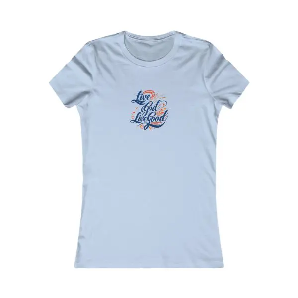 A Women's Favorite Tee LIVE GOD LIVE GOOD TM