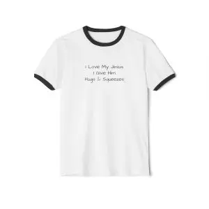 I Love My Jesus I Give Him Hugs & Squeezes Unisex Cotton Ringer T-Shirt TM