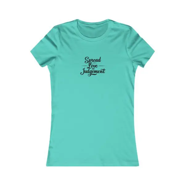 A Women's Favorite Tee Spread Love Not Judgement TM