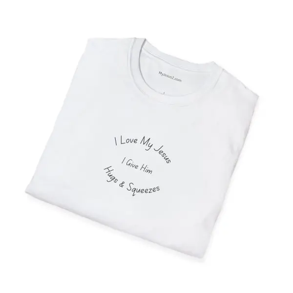 I Love My Jesus I Give Him Hugs & Squeezes Unisex Softstyle T-Shirt TM - Image 4