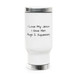 Cup Stainless Steel Travel Mug with Handle, 14oz I Love My Jesus I Give Him Hugs & Squeezes TM