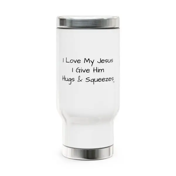 Cup Stainless Steel Travel Mug with Handle, 14oz I Love My Jesus I Give Him Hugs & Squeezes TM