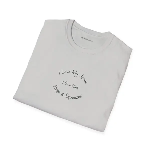 I Love My Jesus I Give Him Hugs & Squeezes Unisex Softstyle T-Shirt TM - Image 8