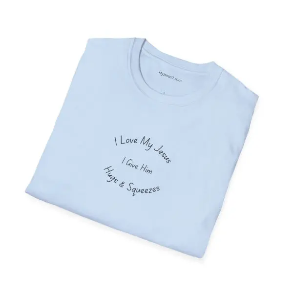 I Love My Jesus I Give Him Hugs & Squeezes Unisex Softstyle T-Shirt TM - Image 2