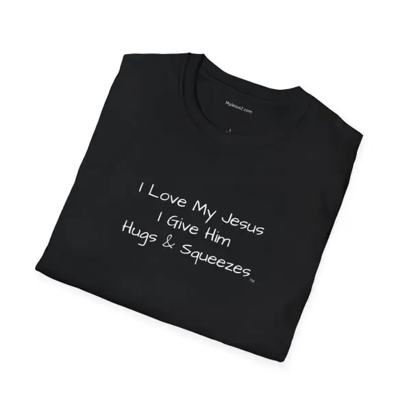 I Love My Jesus I Give Him Hugs & Squeezes Unisex Softstyle T-Shirt White Letters TM - Image 10