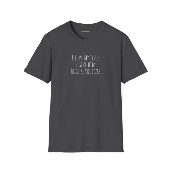 I Love My Jesus I Give Him Hugs & Squeezes Unisex Softstyle T-Shirt White Letters TM - Image 7