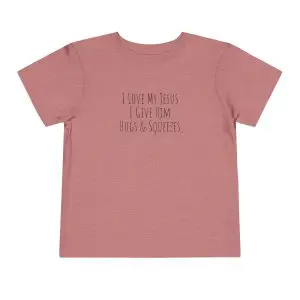 I Love My Jesus I Give Him Hugs & Squeezes Toddler Short Sleeve Tee Black Letters TM