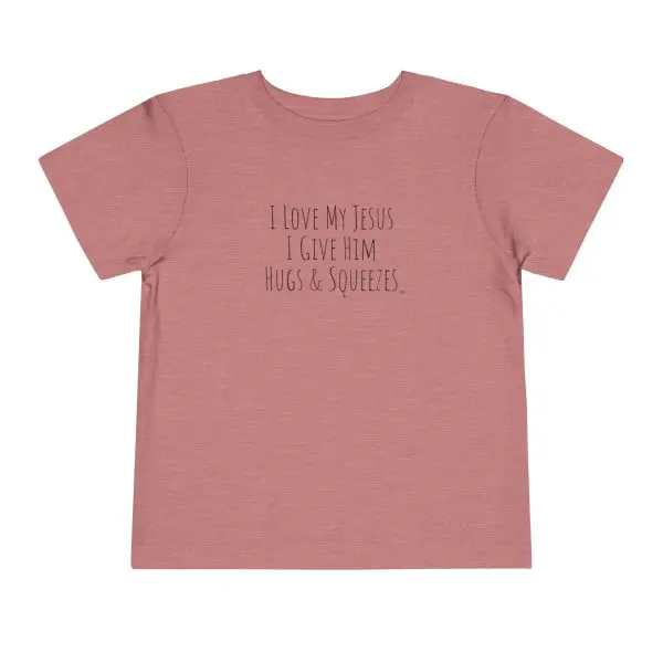 I Love My Jesus I Give Him Hugs & Squeezes Toddler Short Sleeve Tee Black Letters TM