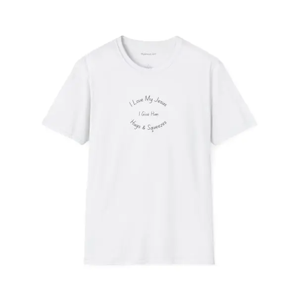 I Love My Jesus I Give Him Hugs & Squeezes Unisex Softstyle T-Shirt TM - Image 3