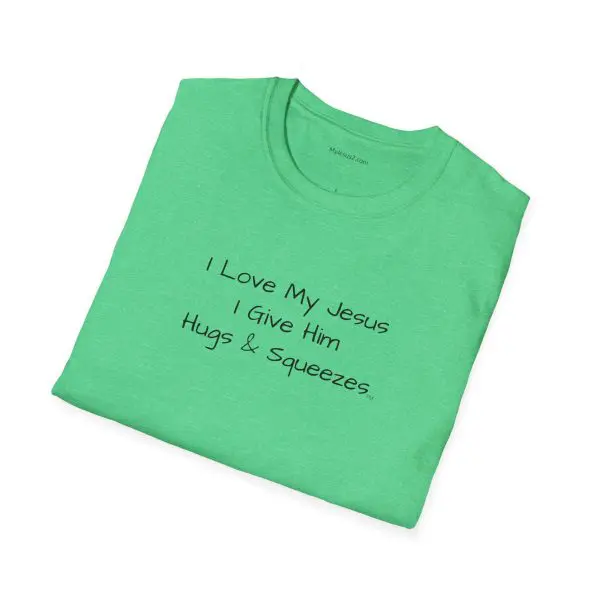 I Love My Jesus I Give Him Hugs & Squeezes Unisex Softstyle T-Shirt Black Letters TM - Image 10