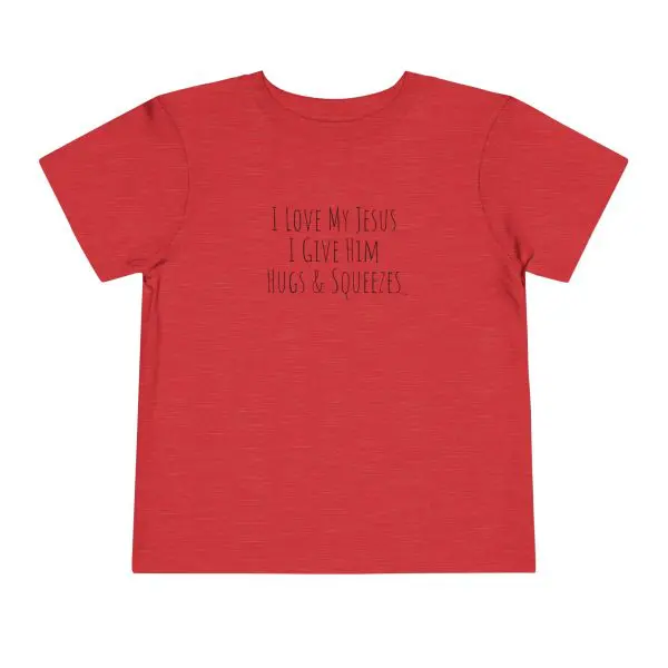 I Love My Jesus I Give Him Hugs & Squeezes Toddler Short Sleeve Tee Black Letters TM - Image 13