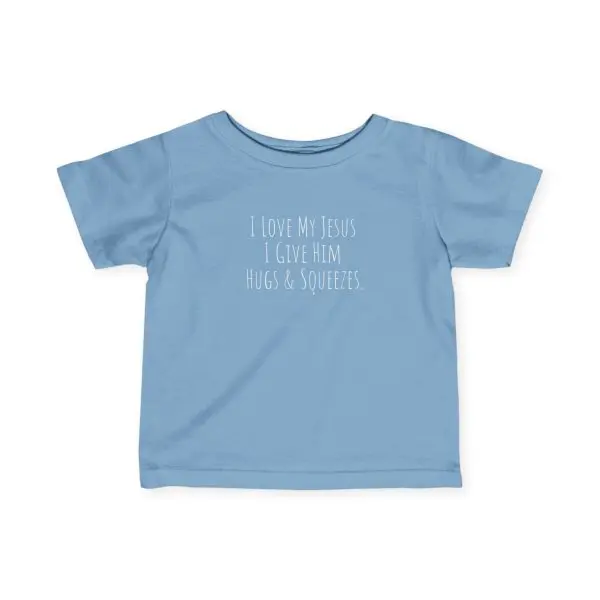 Infant Fine Jersey Tee I Love My Jesus I Give Him Hugs & Squeezes White Letters TM