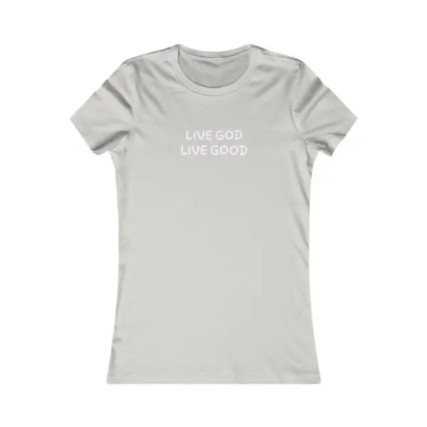 A Women's Favorite Tee LIVE GOD LIVE GOOD TM - Image 7
