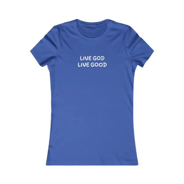 A Women's Favorite Tee LIVE GOD LIVE GOOD TM - Image 11