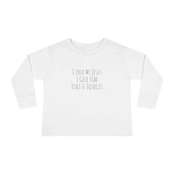 I Love My Jesus I Give Him Hugs & Squeezes Toddler Long Sleeve Tee TM - Image 4