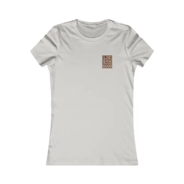 A Women's Favorite Tee LIVE GOD LIVE GOOD TM - Image 9