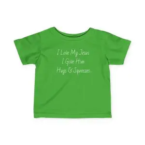 Infant Fine Jersey Tee I Love My Jesus I Give Him Hugs & Squeezes White Letters TM