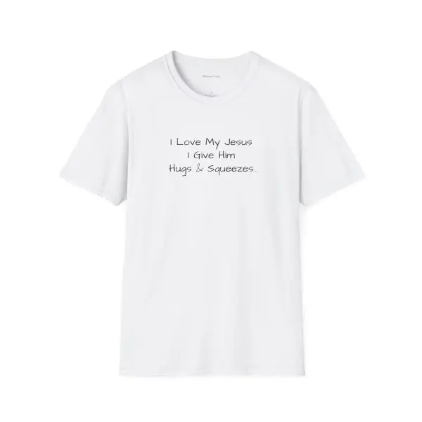 I Love My Jesus I Give Him Hugs & Squeezes Unisex Softstyle T-Shirt Black Letters TM - Image 3