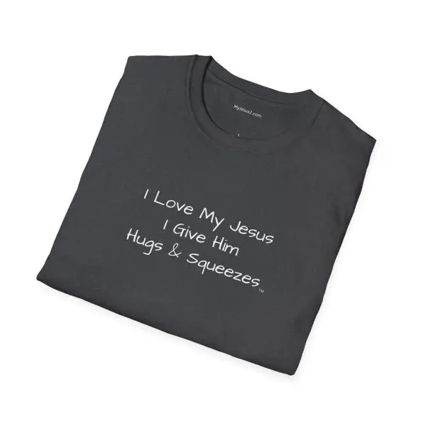 I Love My Jesus I Give Him Hugs & Squeezes Unisex Softstyle T-Shirt White Letters TM - Image 2