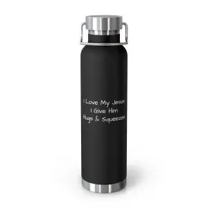 Copper Vacuum Insulated Bottle, 22oz I Love My Jesus I Give Him Hugs & Squeezes White Letters TM