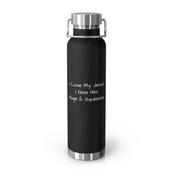 Copper Vacuum Insulated Bottle, 22oz I Love My Jesus I Give Him Hugs & Squeezes White Letters TM