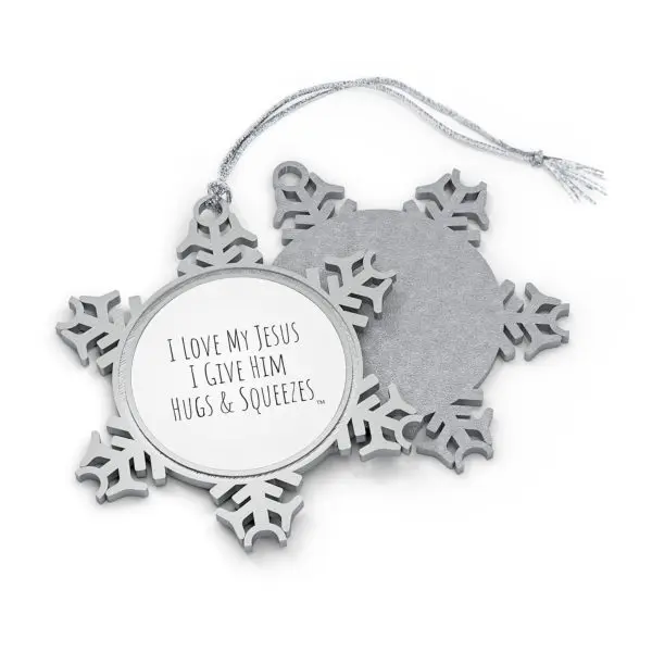 Pewter Snowflake Ornament I Love My Jesus I Give Him Hugs & Squeezes TM