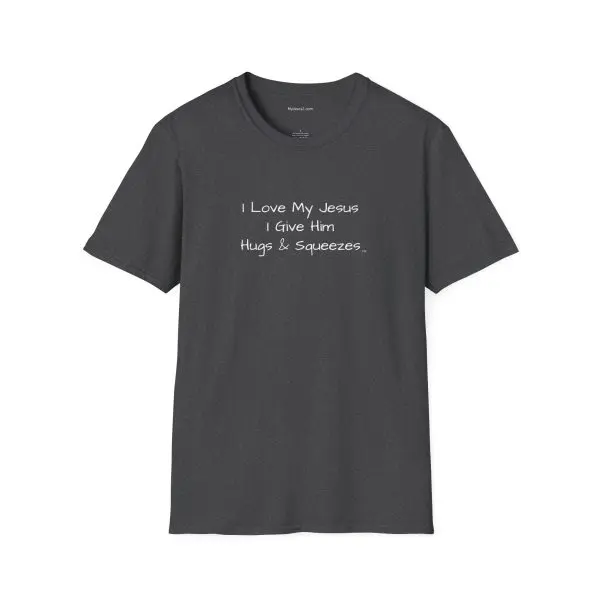I Love My Jesus I Give Him Hugs & Squeezes Unisex Softstyle T-Shirt White Letters TM