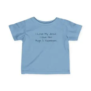 Infant Fine Jersey Tee I Love My Jesus I Give Him Hugs & Squeezes Black Letters TM