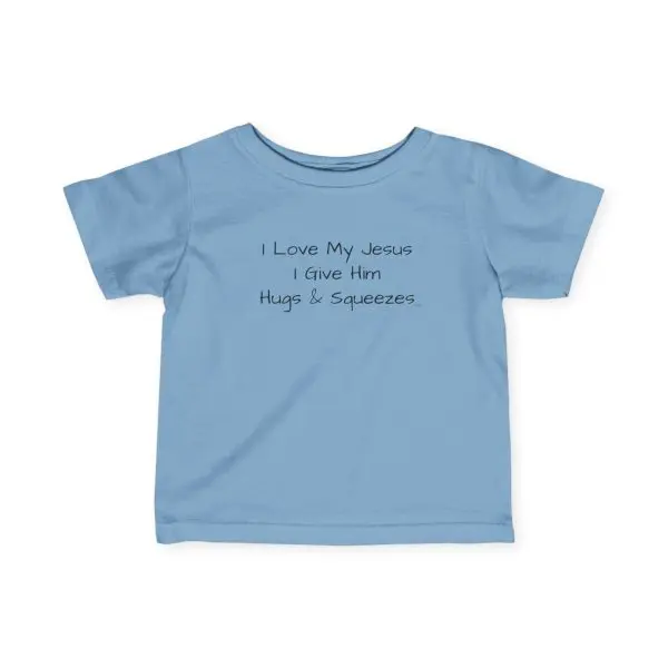 Infant Fine Jersey Tee I Love My Jesus I Give Him Hugs & Squeezes Black Letters TM