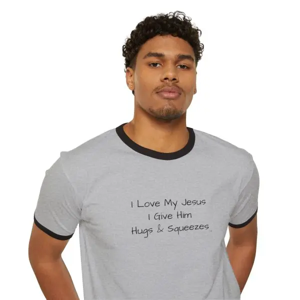 I Love My Jesus I Give Him Hugs & Squeezes Unisex Cotton Ringer T-Shirt TM - Image 6