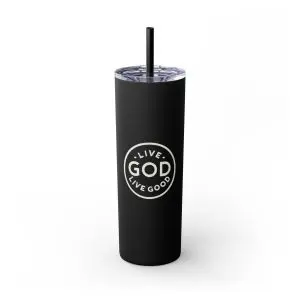 Cup Skinny Tumbler with Straw, 20oz LIVE GOD LIVE GOOD TM
