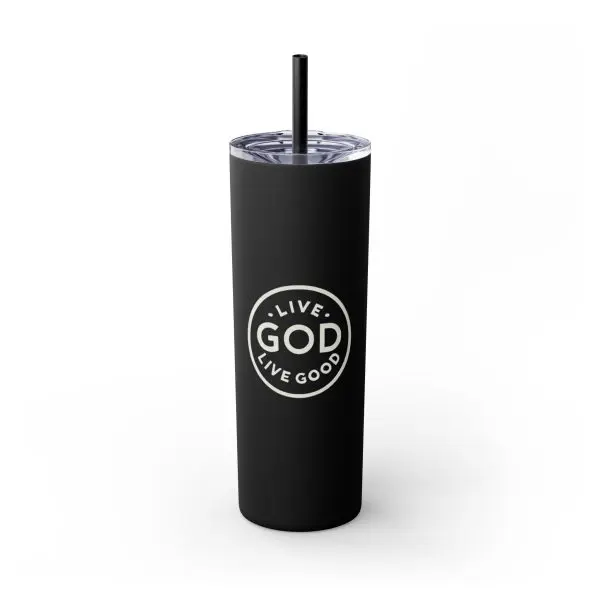 Cup Skinny Tumbler with Straw, 20oz LIVE GOD LIVE GOOD TM