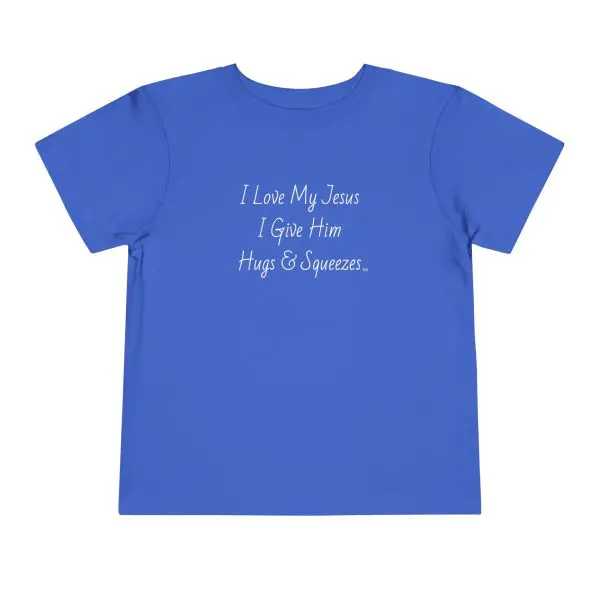 I Love My Jesus I Give Him Hugs & Squeezes Toddler Short Sleeve Tee TM - Image 17