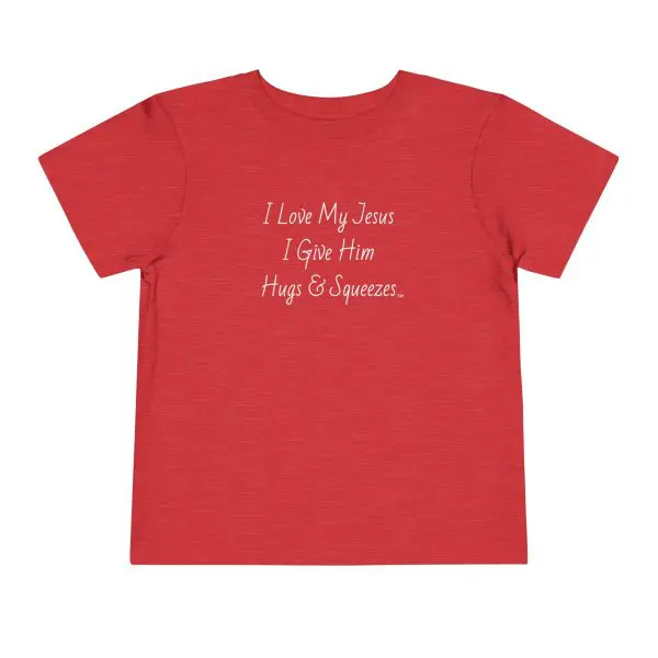 I Love My Jesus I Give Him Hugs & Squeezes Toddler Short Sleeve Tee TM - Image 25