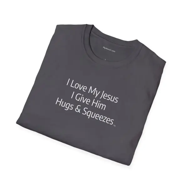 I Love My Jesus I Give Him Hugs & Squeezes Unisex Softstyle T-Shirt White Letters TM - Image 14