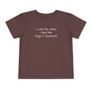 I Love My Jesus I Give Him Hugs & Squeezes Toddler T-shirt TM