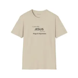 I Love My Jesus I Give Him Hugs & Squeezes Unisex Softstyle T-Shirt TM