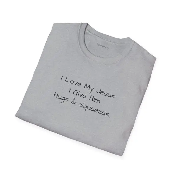 I Love My Jesus I Give Him Hugs & Squeezes Unisex Softstyle T-Shirt Black Letters TM - Image 6
