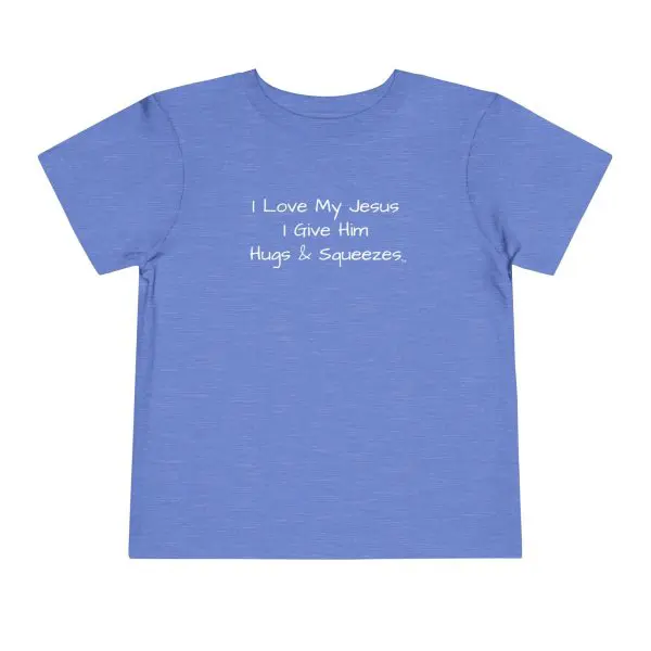 I Love My Jesus I Give Him Hugs & Squeezes Toddler T-shirt TM - Image 10