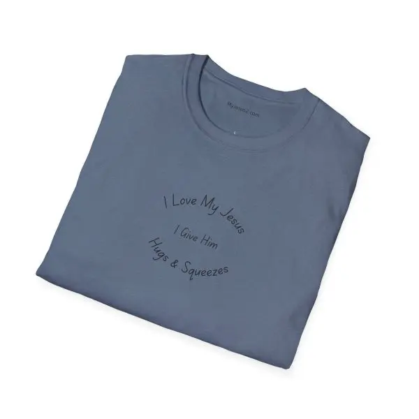 I Love My Jesus I Give Him Hugs & Squeezes Unisex Softstyle T-Shirt TM - Image 20