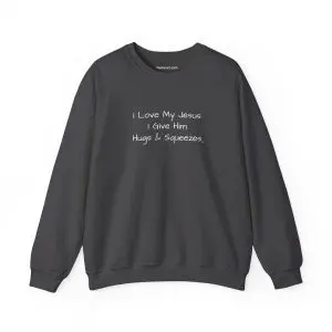 Unisex Heavy Blend Crewneck Sweatshirt I Love My Jesus I Give Him Hugs & Squeezes TM