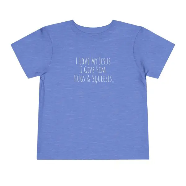 I Love My Jesus I Give Him Hugs & Squeezes Toddler Short Sleeve Tee White Letters TM - Image 7