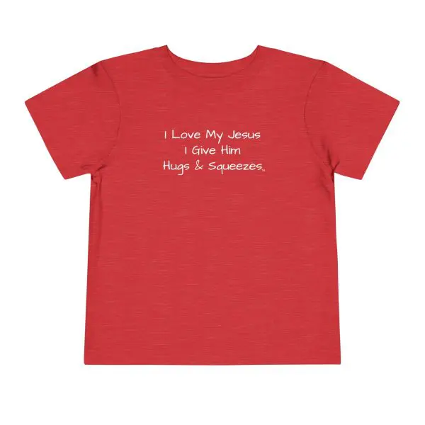 I Love My Jesus I Give Him Hugs & Squeezes Toddler T-shirt TM - Image 19