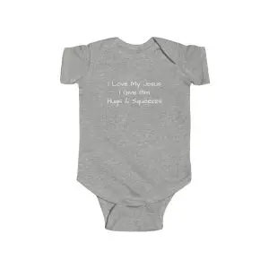 Infant Fine Jersey Bodysuit I Love My Jesus I Give Him Hugs & Squeezes White Letters TM