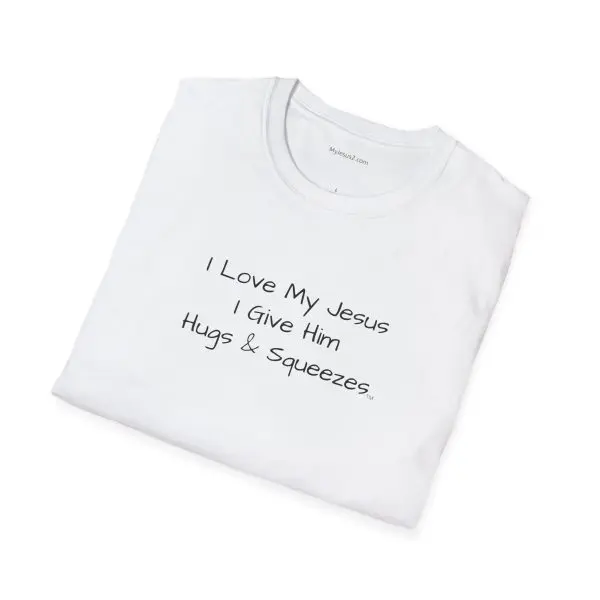 I Love My Jesus I Give Him Hugs & Squeezes Unisex Softstyle T-Shirt Black Letters TM - Image 4