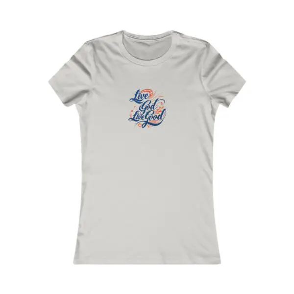 The Women's Favorite Tee LIVE GOD LIVE GOOD TM - Image 5