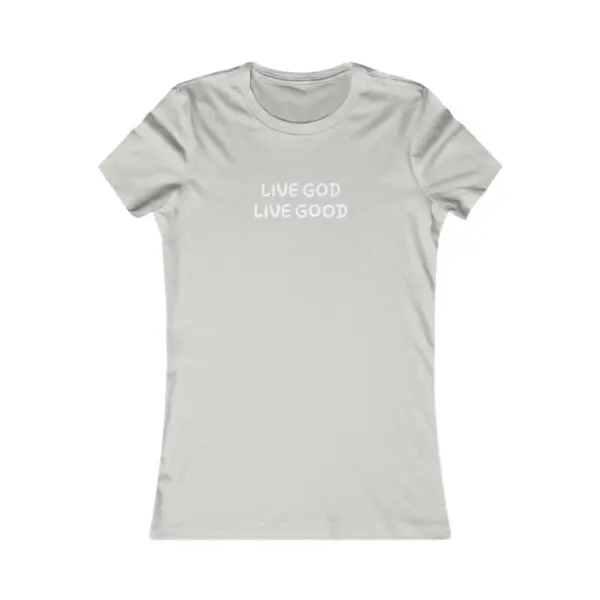 The Women's Favorite Tee LIVE GOD LIVE GOOD TM - Image 7