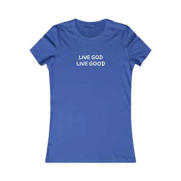 The Women's Favorite Tee LIVE GOD LIVE GOOD TM - Image 11